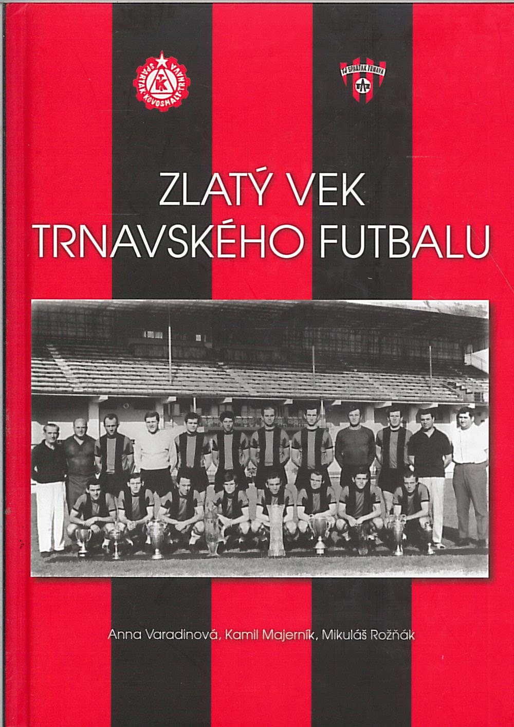 Zlatý vek trnavského futbalu (Mikuláš Rožnák, Anna Varadinová, Kamil Majerník)