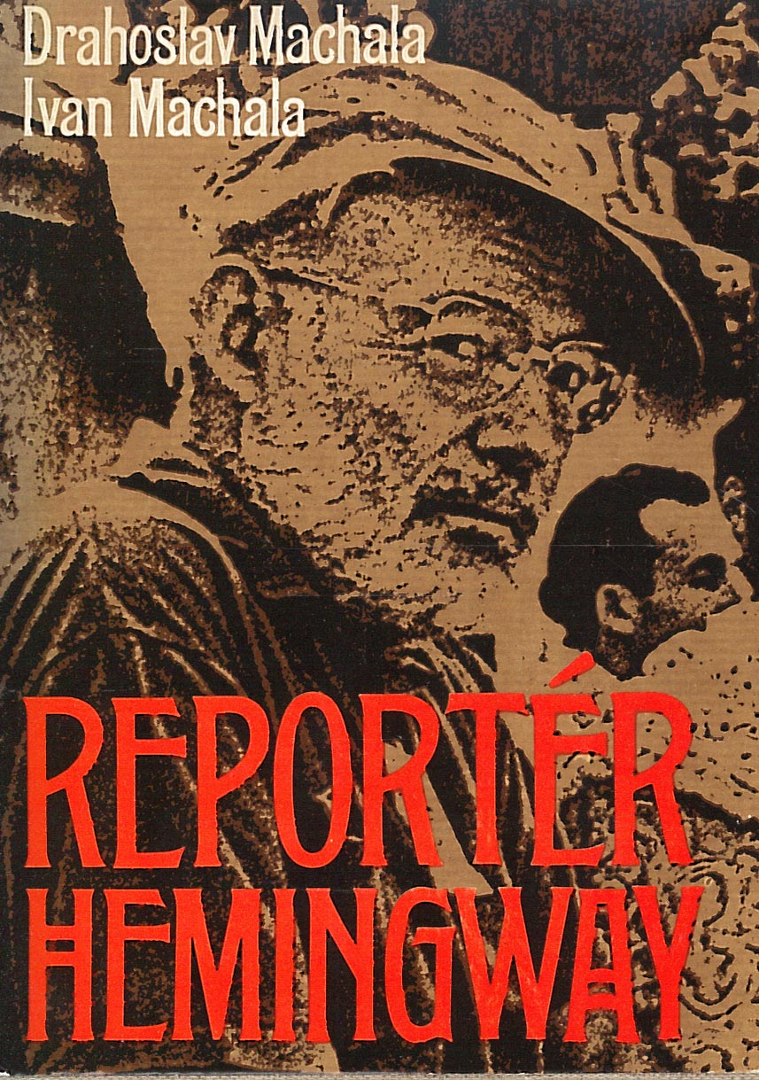 Reportér Hemingway (Drahoslav Machala, Ivan Machala)