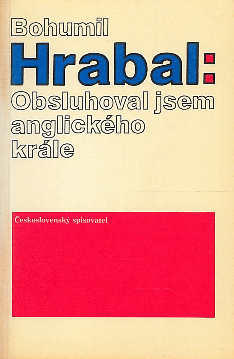 Obsluhoval jsem anglického krále ˇBohumil Hrabal)